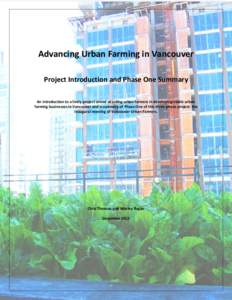 Advancing Urban Farming in Vancouver Project Introduction and Phase One Summary An introduction to a lively project aimed at aiding urban farmers in developing viable urban farming businesses in Vancouver and a summary o