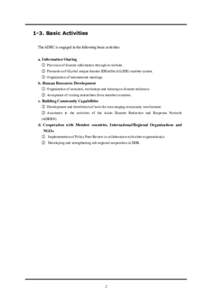 1-3. Basic Activities The ADRC is engaged in the following basic activities: a. Information Sharing ① Provision of disaster information through its website. ② Promotion of GLobal unique disaster IDEntifier (GLIDE) nu