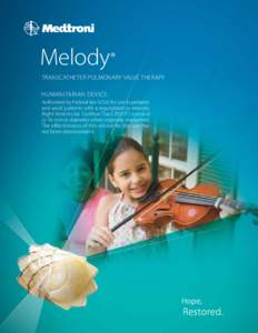 Melody ® TRanscaTHeTeR PulMonaRy ValVe THeRaPy HuManiTaRian DeVice. authorized by Federal law (usa) for use in pediatric and adult patients with a regurgitant or stenotic Right Ventricular outflow Tract (RVoT ) conduit