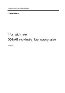 CLEAN DEVELOPMENT MECHANISM  CDM-AP64-A01 Information note DOE/AIE coordination forum presentation