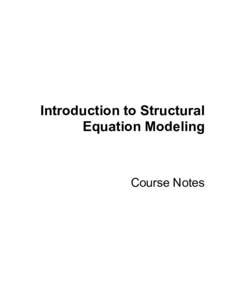 Introduction to Structural Equation Modeling Course Notes  Introduction to Structural Equation Modeling Course Notes was developed by Werner Wothke, Ph.D., of