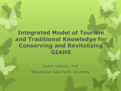 Environmental economics / Tourism / Agriculture / Cultural heritage / Globally Important Agricultural Heritage Systems / Sustainable tourism / Ecotourism / Ecosystem services / Environment / Travel / Types of tourism