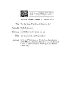 Title The Big Bang: What Does It Mean for Us? Author(s) Hollis R. Johnson Reference FARMS Review[removed]): 277–312. ISSN[removed]print), [removed]online) Abstract Review of “Craftsman or Creator? An Examinati