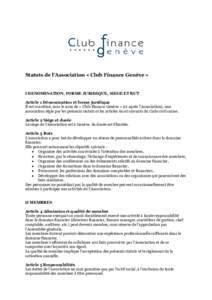 Statuts de l’Association « Club Finance Genève »  I DENOMINATION, FORME JURIDIQUE, SIEGE ET BUT Article 1 Dénomination et forme juridique Il est constitué, sous le nom de « Club Finance Genève » (ci-après l’