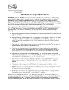 ISE ETF Ventures Inaugural Year-in-Review NEW YORK, January 27, 2014 – The International Securities Exchange Holdings, Inc. (ISE Holdings) announced the inaugural year-in-review for ISE ETF Ventures, the business unit 