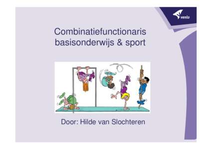 Combinatiefunctionaris basisonderwijs & sport Door: Hilde van Slochteren  Inhoud