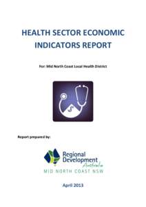 HEALTH SECTOR ECONOMIC INDICATORS REPORT For: Mid North Coast Local Health District Report prepared by: