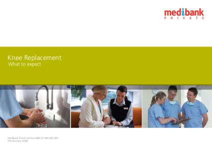 Knee Replacement What to expect Medibank Private Limited ABN[removed]Effective July 2008.