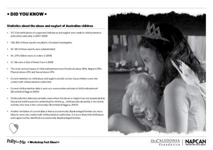 • DID YOU KNOW • Statistics about the abuse and neglect of Australian children •	 317, 526 notifications of suspected child abuse and neglect were made to child protection authorities nationally in 2007–2008 •	