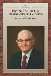 ENSEÑANZAS DE LOS PRESIDENTES DE LA IGLESIA: SPENCER W. KIMBALL