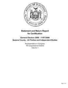 Statement and Return Report for Certification General Election[removed]2006 Queens County - All Parties and Independent Bodies Representative in Congress 7th Congressional District