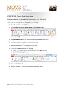 JOAN ROSS Funny face I love you Step-by-step guide for adding your soundscape to the slideshow Follow these instructions to add the soundscape to the slideshow: 1. Go to the first slide of your slideshow. 2. Click the In