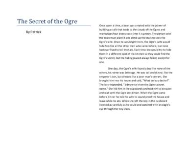The Secret of the Ogre By Patrick Once upon a time, a bean was created with the power of building a stalk that leads to the clouds of the Ogres and reproduces four beans each time it is grown. The person with