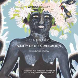 ARTHOUSEGALLERY  LEAH FRASER Valley of the silver moon EXHIBITION PREVIEW