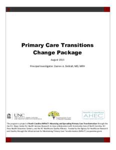 Primary Care Transitions Change Package August 2013 Principal Investigator: Darren A. DeWalt, MD, MPH  The program is project of North Carolina IMPaCT: Advancing and Spreading Primary Care Transformation through the