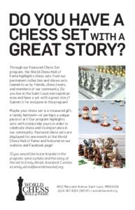 Through our Featured Chess Set program, the World Chess Hall of Fame highlights chess sets from our permanent collection and shows sets loaned to us by friends, chess lovers, and members of our community. Do