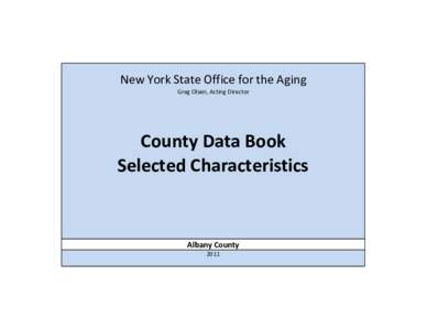 New York State Office for the Aging Greg Olsen, Acting Director County Data Book Selected Characteristics
