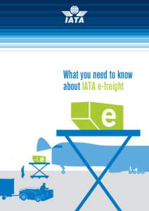 What you need to know about IATA e-freight What is it? The airfreight supply chain faces increasing challenges: •	 Customers want faster transit times, lower costs and more reliability