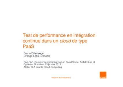 Test de performance en intégration continue dans un cloud de type PaaS Bruno Dillenseger Orange Labs Grenoble ComPAS, Conférence d’informatique en Parallélisme, Architecture et