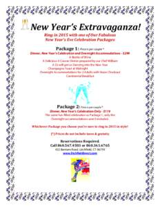New	
  Year’s	
  Extravaganza!	
   	
   Ring	
  in	
  2015	
  with	
  one	
  of	
  Our	
  Fabulous	
   New	
  Year’s	
  Eve	
  Celebration	
  Packages	
  