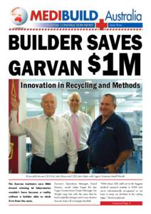 Issue Three  BUILDER SAVES GARVAN $1M Innovation in Recycling and Methods