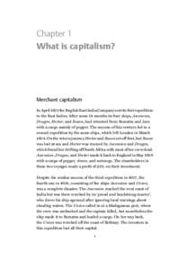 Chapter 1 What is capitalism? Merchant capitalism In April 1601 the English East India Company sent its ﬁrst expedition to the East Indies. After some 18 months its four ships, Ascension,