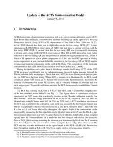 Update to the ACIS Contamination Model January 8, [removed]Introduction ACIS observations of astronomical sources as well as its own external calibration source (ECS) have shown that molecular contamination has been buildi