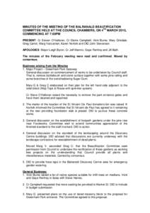 MINUTES OF THE MEETING OF THE BALRANALD BEAUTIFICATION COMMITTEE HELD AT THE COUNCIL CHAMBERS, ON 4TH MARCH 2015, COMMENCING AT 7:00PM PRESENT: Cr Steven O’Halloran, Cr Elaine Campbell, Vicki Burke, Mary Grisdale, Greg