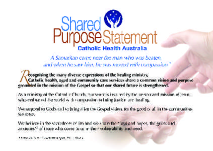 Like the Good Samaritan… •	 We commit to show love and respect for those we serve and all who work with us, regardless of faith, culture, ability or status. •	 We commit to be attentive to the whole person – bod