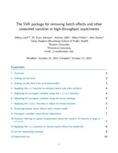 The SVA package for removing batch effects and other unwanted variation in high-throughput experiments Jeffrey Leek1 *, W. Evan Johnson2 , Andrew Jaffe1 , Hilary Parker1 , John Storey3 1 Johns Hopkins Bloomberg School of