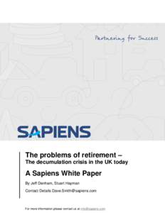 The problems of retirement – The decumulation crisis in the UK today A Sapiens White Paper By Jeff Denham, Stuart Hayman Contact Details 