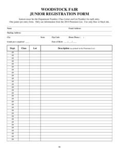 WOODSTOCK FAIR JUNIOR REGISTRATION FORM Juniors must list the Department Number, Class Letter and Lot Number for each entry. One junior per entry form. Only use information from the 2014 Premium List. Use only blue or bl