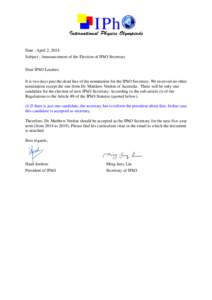 IPh  International Physics Olympiads Date : April 2, 2014 Subject : Announcement of the Election of IPhO Secretary Dear IPhO Leaders: