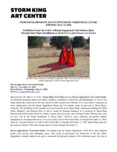 STORM KING PRESENTS DENNIS OPPENHEIM: TERRESTRIAL STUDIO, OPENING MAY 14, 2016 Exhibition Traces the Artist’s Lifelong Engagement with Outdoor Space Through Such Major Installations as Dead Furrow and Entrance to a Gar