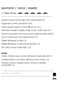 BAR FOOD | TAPAS | SHARES 11.30am till late _____________________________________________ Spinach & feta risotto balls with smoked aioli|9.5 Saganaki w/ herbs and lemon|8.5 Salt & pepper squid w/ Thai chilli sauce |9.5