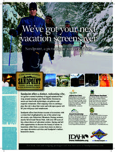 We’ve got your next vacation screensaver. Sandpoint, a picturesque winter getaway. w w w. s a n d p o i n t S tay. c o m