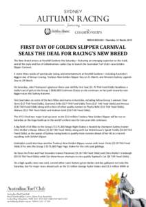 MEDIA RELEASE – Thursday, 12 March, 2015  FIRST DAY OF GOLDEN SLIPPER CARNIVAL SEALS THE DEAL FOR RACING’S NEW BREED The New Breed arrives at Rosehill Gardens this Saturday – featuring an emerging superstar on the 