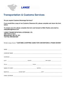 Transportation & Customs Services Do you require Customs Brokerage Services? If you would like a copy of our Customs Clearance Kit, please complete and return the form below. To receive your kit, please complete this for