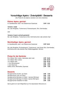 Vorschläge Apéro / Zvieriplättli / Desserts (Die Preise für die Apéros verstehen sich ohne Getränke) Kleiner Apéro, garniert Im Gewölbekeller oder in der Biedermeier-Gaststube