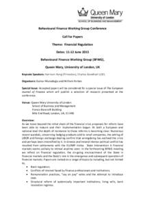 Behavioural Finance Working Group Conference Call for Papers Theme: Financial Regulation Dates: 11-12 June 2015 Behavioural Finance Working Group (BFWG), Queen Mary, University of London, UK