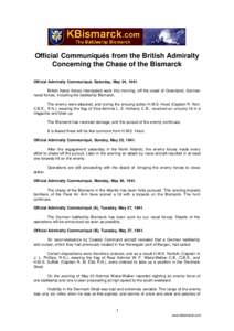 Official Communiqués from the British Admiralty Concerning the Chase of the Bismarck Official Admiralty Communiqué, Saturday, May 24, 1941. British Naval forces intercepted early this morning, off the coast of Greenlan