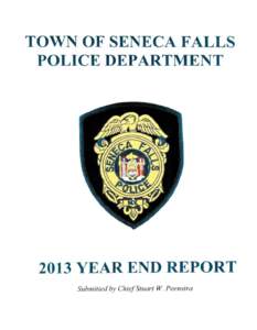 TOWN OF SENECA FALLS POLICE DEPARTMENT 2013 YEAR END REPORT Submitted by Chief Stuart W. Peenstra