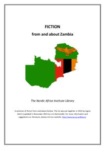 FICTION from and about Zambia The Nordic Africa Institute Library A selection of fiction from and about Zambia. The list was put together in 2014 by Ingela Dahlin (updated in November 2014 by Linn Holmstedt). For more in