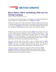 Boca Raton offers something diffe	
   rent for Florida holidays Posted on Monday, February 22nd, 2010 The casual resort of Boca Raton is emerging as a viable alternative for those looking for a unique experience on holi