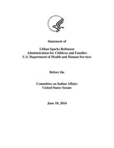 Statement of Lillian Sparks Robinson Administration for Children and Families U.S. Department of Health and Human Services  Before the