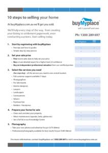 10 steps to selling your home At buyMyplace.com.au we’ll get you sold[removed]We’ll help every step of the way,  from creating your listing to settlement paperwork, even conducting auctions. Start selling today. 1.	 St