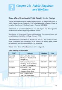 Chapter 22: 	Public Enquiries and Hotlines Home Affairs Department’s Public Enquiry Service Centres You can access the following general enquiry services by going to one of the 20 Public Enquiry Service Centres (PESCs)