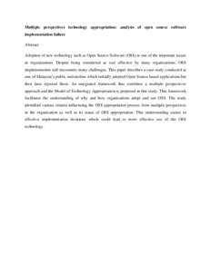 Multiple perspectives technology appropriation: analysis of open source software implementation failure Abstract Adoption of new technology such as Open Source Software (OSS) is one of the important issues in organizatio