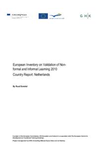 European Inventory on Validation of Nonformal and Informal Learning 2010 Country Report: Netherlands By Ruud Duvekot A project of the European Commission, DG Education and Culture in co-operation with The European Centre