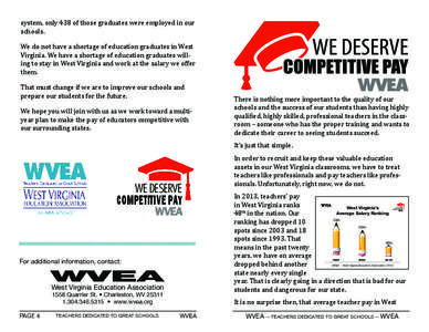 system, only 438 of those graduates were employed in our schools. We do not have a shortage of education graduates in West Virginia. We have a shortage of education graduates willing to stay in West Virginia and work at 